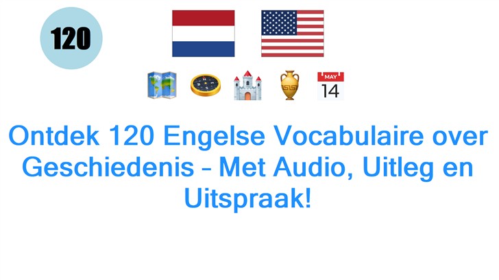 Ontdek 120 Engelse Vocabulaire over Geschiedenis – Met Audio, Uitleg en Uitspraak!